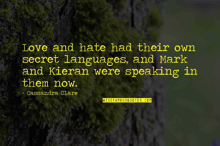 Kieran Quotes By Cassandra Clare: Love and hate had their own secret languages, Kieran Quotes By Cassandra Clare: Love and hate had their own secret languages,