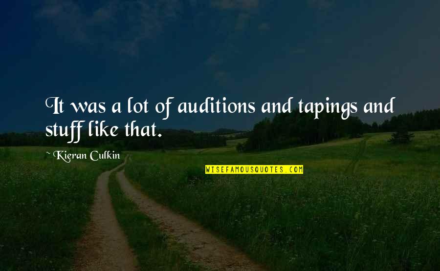 Kieran Quotes By Kieran Culkin: It was a lot of auditions and tapings Kieran Quotes By Kieran Culkin: It was a lot of auditions and tapings
