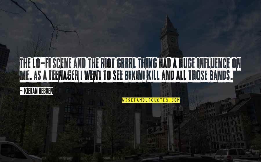 Kieran Quotes By Kieran Hebden: The lo-fi scene and the riot grrrl thing Kieran Quotes By Kieran Hebden: The lo-fi scene and the riot grrrl thing