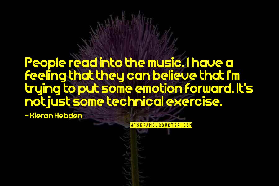 Kieran Quotes By Kieran Hebden: People read into the music. I have a Kieran Quotes By Kieran Hebden: People read into the music. I have a