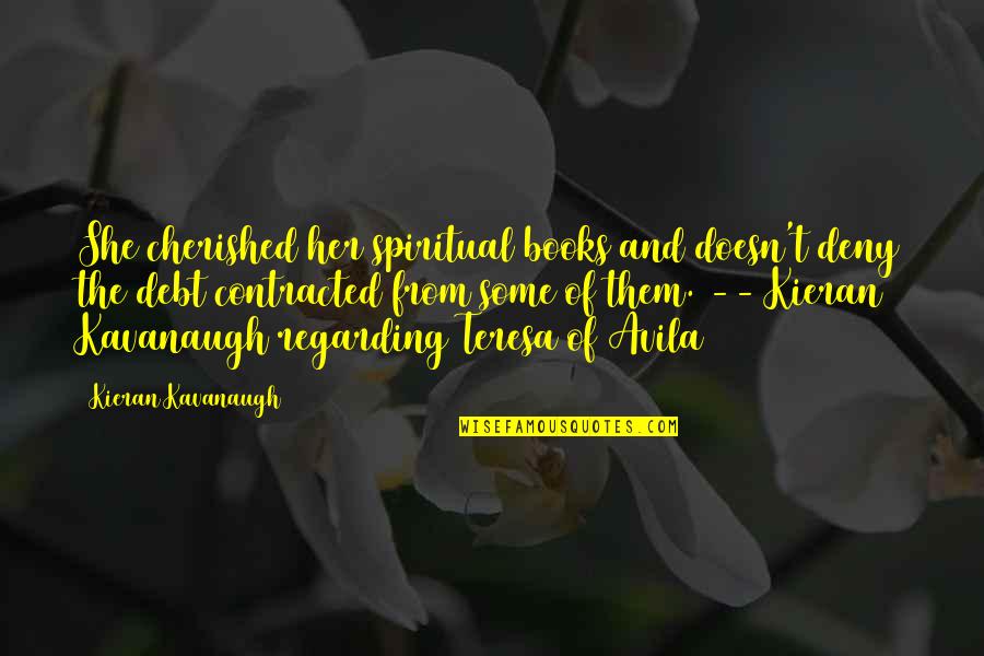 Kieran Quotes By Kieran Kavanaugh: She cherished her spiritual books and doesn't deny
