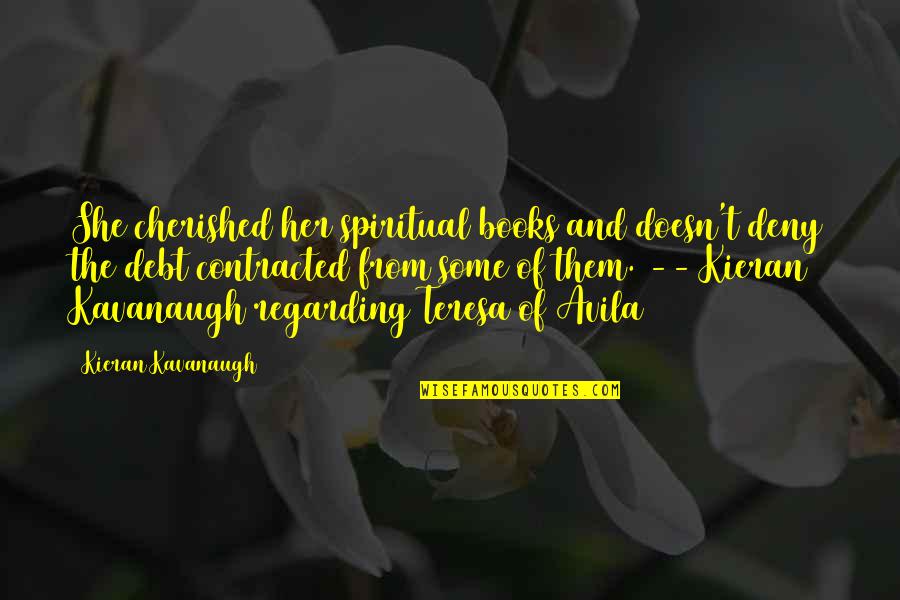 Kieran Quotes By Kieran Kavanaugh: She cherished her spiritual books and doesn't deny Kieran Quotes By Kieran Kavanaugh: She cherished her spiritual books and doesn't deny