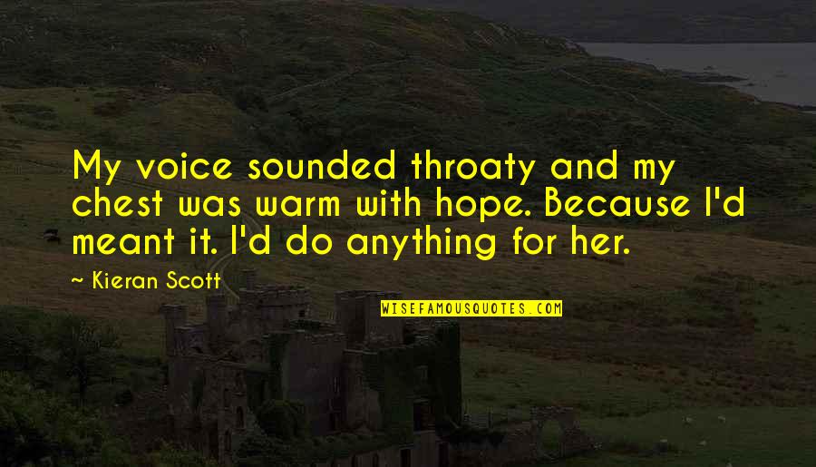 Kieran Quotes By Kieran Scott: My voice sounded throaty and my chest was Kieran Quotes By Kieran Scott: My voice sounded throaty and my chest was