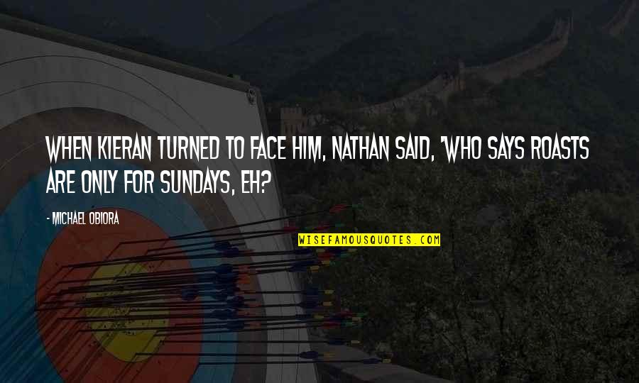 Kieran Quotes By Michael Obiora: When Kieran turned to face him, Nathan said,