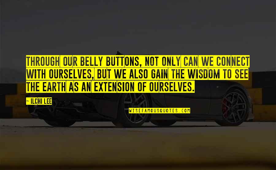 Kierans Alarms Quotes By Ilchi Lee: Through our belly buttons, not only can we Kierans Alarms Quotes By Ilchi Lee: Through our belly buttons, not only can we