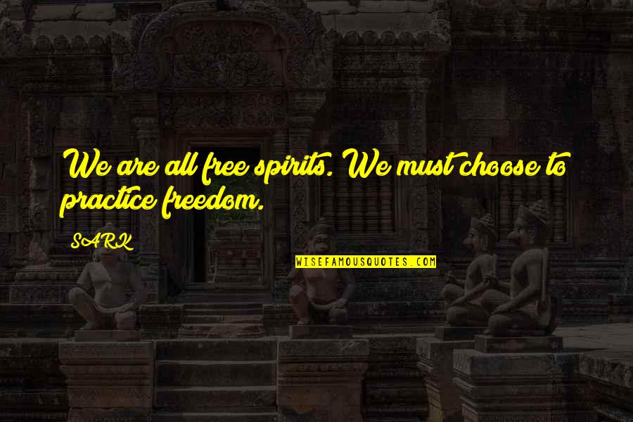 Kierans Indian Quotes By SARK: We are all free spirits. We must choose