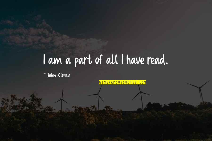 Kieran's Quotes By John Kieran: I am a part of all I have