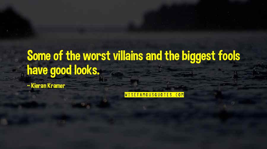 Kieran's Quotes By Kieran Kramer: Some of the worst villains and the biggest