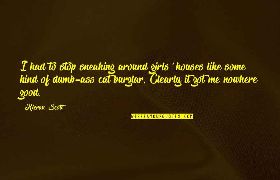 Kieran's Quotes By Kieran Scott: I had to stop sneaking around girls' houses