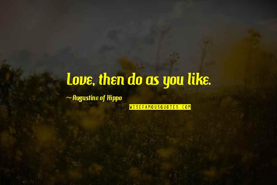 Kieren Quotes By Augustine Of Hippo: Love, then do as you like.