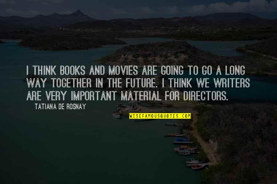 Kieren's Quotes By Tatiana De Rosnay: I think books and movies are going to
