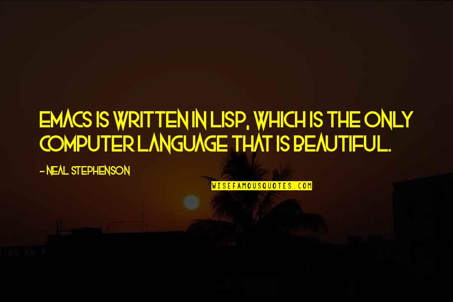 Kierin Santal Sky Quotes By Neal Stephenson: Emacs is written in Lisp, which is the