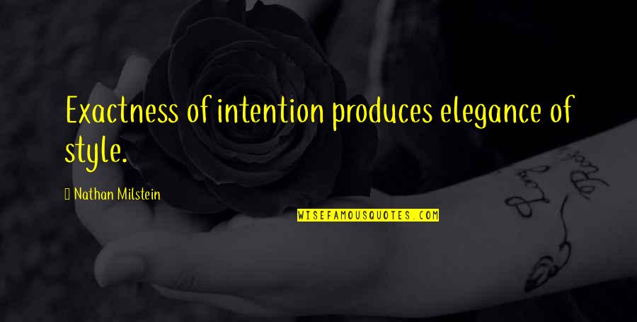 Kierkegaard Absurdism Quotes By Nathan Milstein: Exactness of intention produces elegance of style.