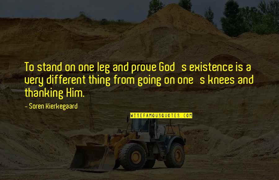 Kierkegaard Existentialism Quotes By Soren Kierkegaard: To stand on one leg and prove God's