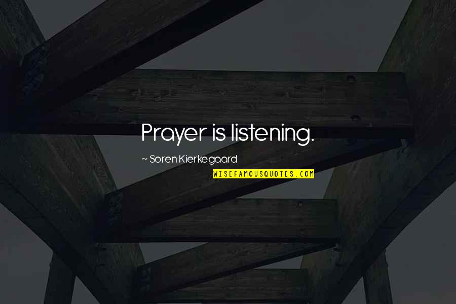 Kierkegaard Prayer Quotes By Soren Kierkegaard: Prayer is listening. Kierkegaard Prayer Quotes By Soren Kierkegaard: Prayer is listening.