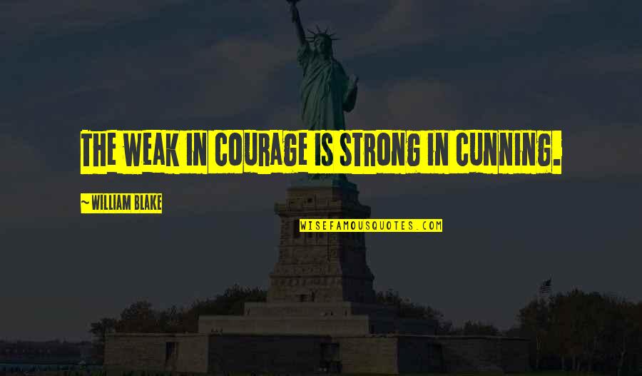 Kierkegaard Religion Quotes By William Blake: The weak in courage is strong in cunning. Kierkegaard Religion Quotes By William Blake: The weak in courage is strong in cunning.