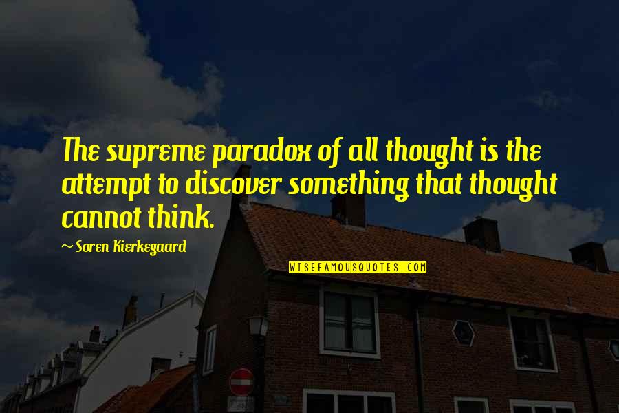 Kierkegaard's Quotes By Soren Kierkegaard: The supreme paradox of all thought is the