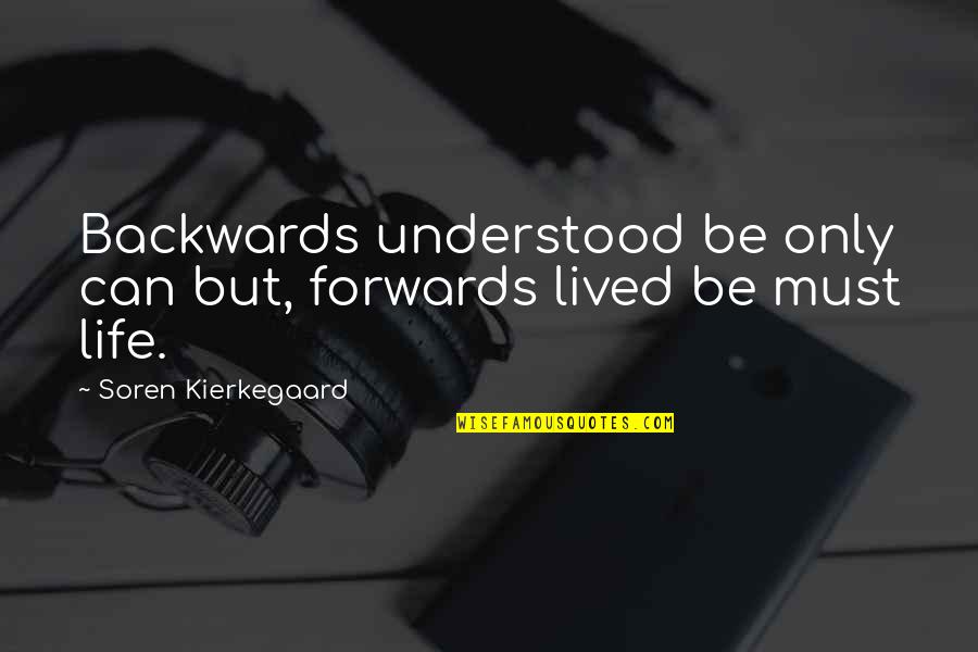 Kierkegaard's Quotes By Soren Kierkegaard: Backwards understood be only can but, forwards lived