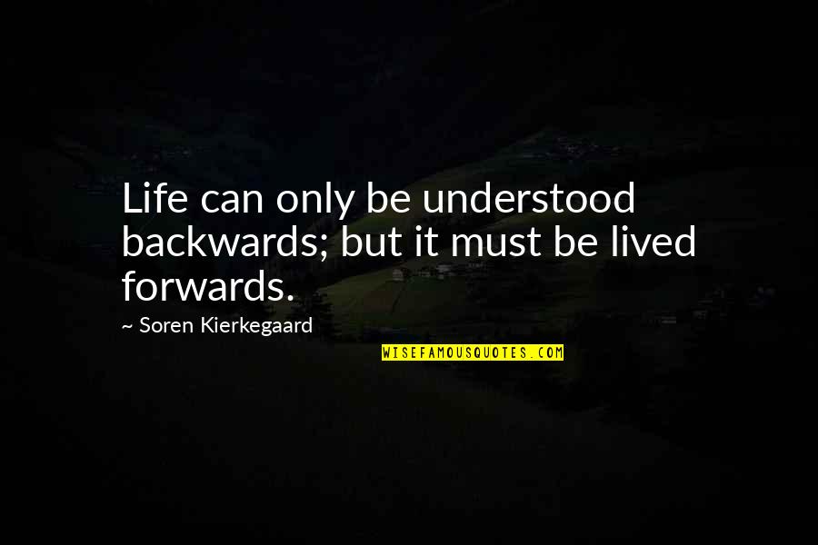 Kierkegaard's Quotes By Soren Kierkegaard: Life can only be understood backwards; but it