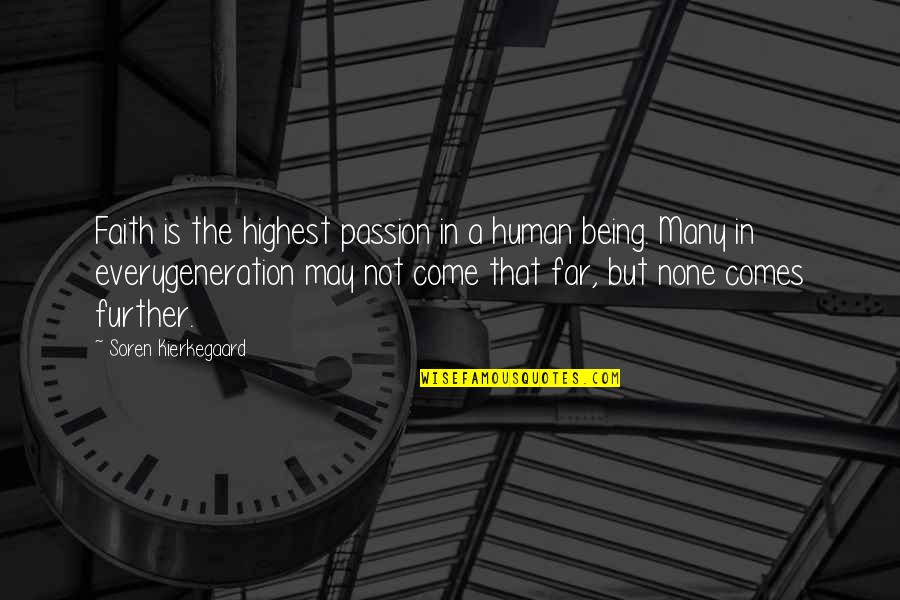 Kierkegaard's Quotes By Soren Kierkegaard: Faith is the highest passion in a human