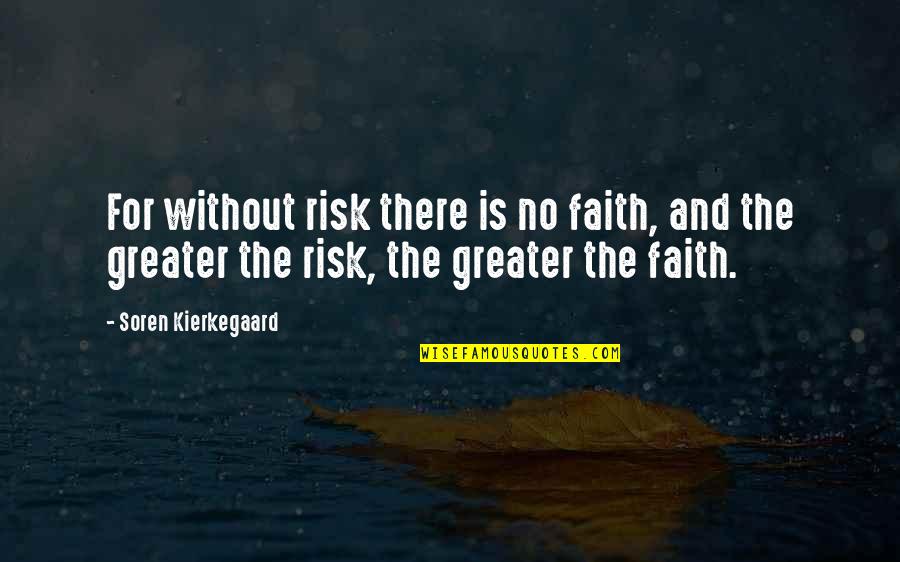 Kierkegaard's Quotes By Soren Kierkegaard: For without risk there is no faith, and