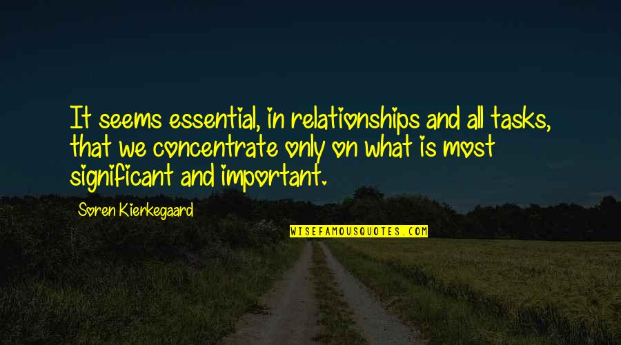 Kierkegaard's Quotes By Soren Kierkegaard: It seems essential, in relationships and all tasks,