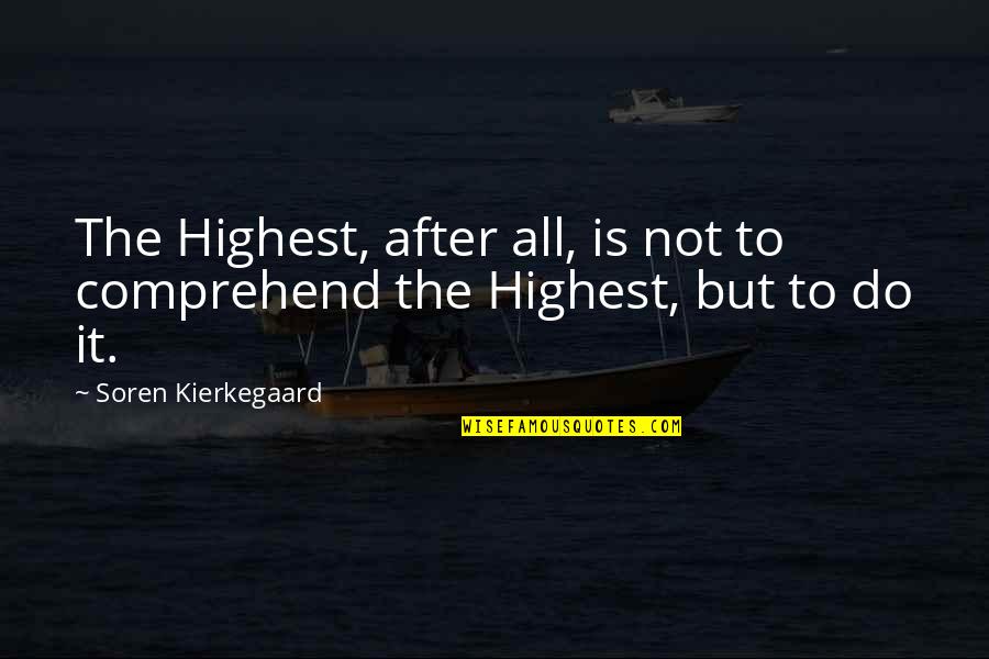 Kierkegaard's Quotes By Soren Kierkegaard: The Highest, after all, is not to comprehend
