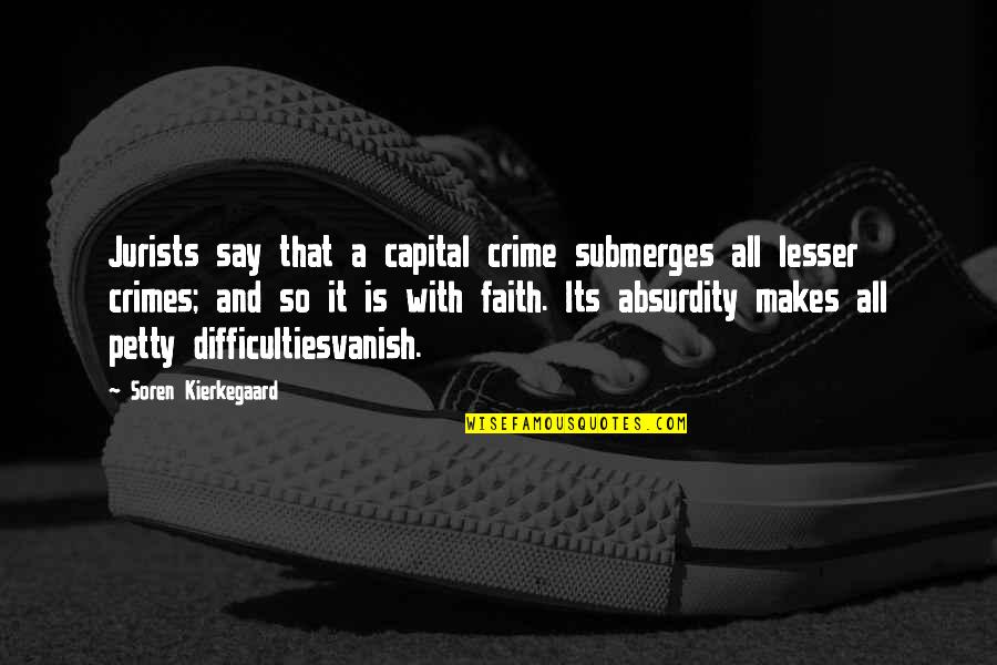 Kierkegaard's Quotes By Soren Kierkegaard: Jurists say that a capital crime submerges all