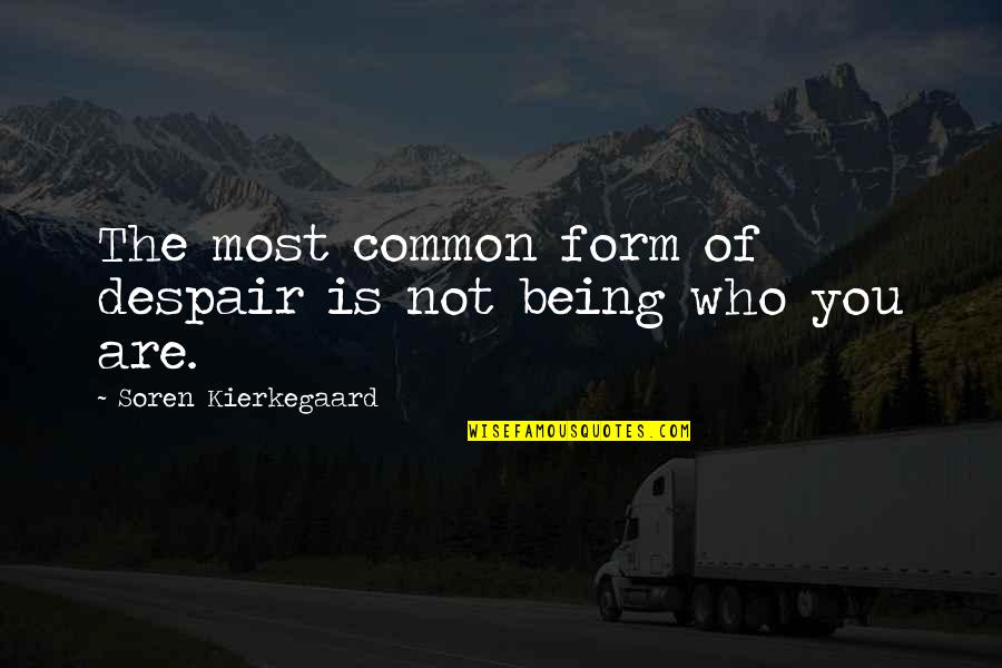 Kierkegaard's Quotes By Soren Kierkegaard: The most common form of despair is not