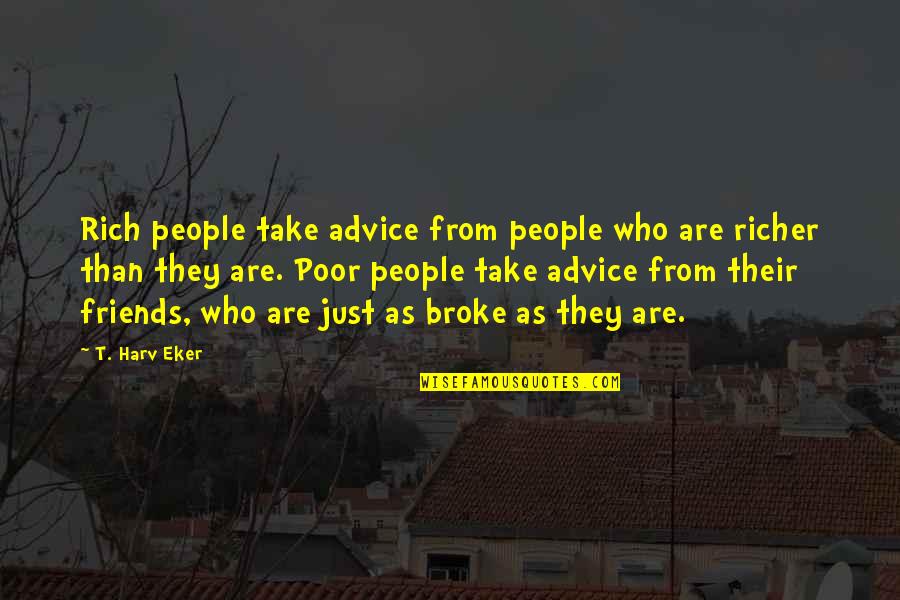 Kiermaier Tampa Quotes By T. Harv Eker: Rich people take advice from people who are