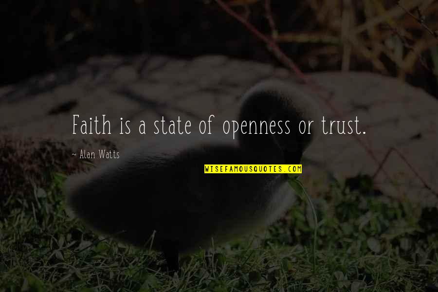 Kiernan Forbes Quotes By Alan Watts: Faith is a state of openness or trust. Kiernan Forbes Quotes By Alan Watts: Faith is a state of openness or trust.