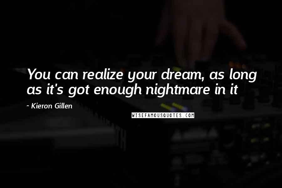 Kieron Gillen quotes: You can realize your dream, as long as it's got enough nightmare in it