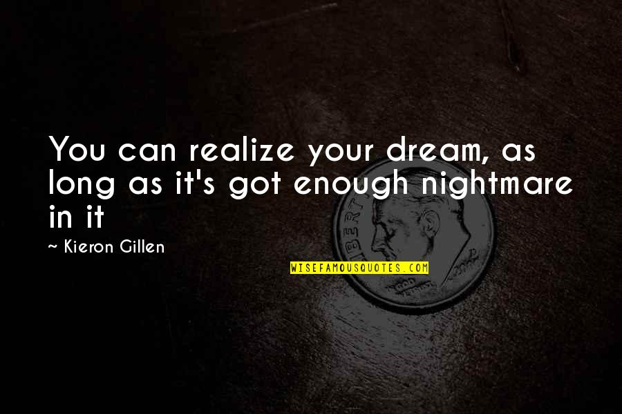 Kieron Gillen Quotes By Kieron Gillen: You can realize your dream, as long as