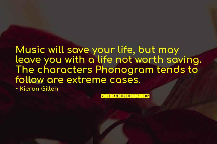 Kieron Gillen Quotes By Kieron Gillen: Music will save your life, but may leave