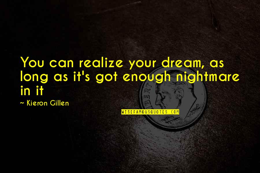 Kieron Quotes By Kieron Gillen: You can realize your dream, as long as