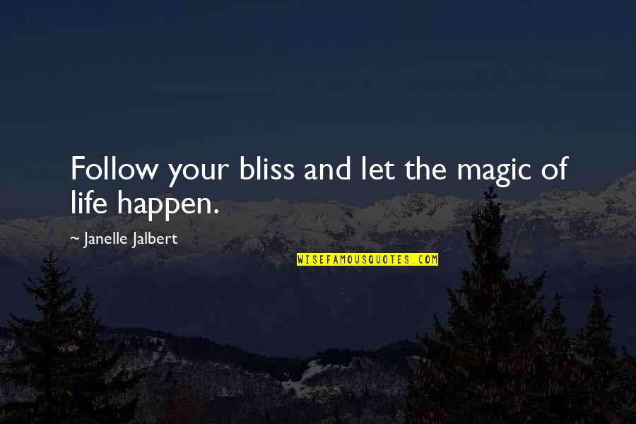 Kierowca W Quotes By Janelle Jalbert: Follow your bliss and let the magic of