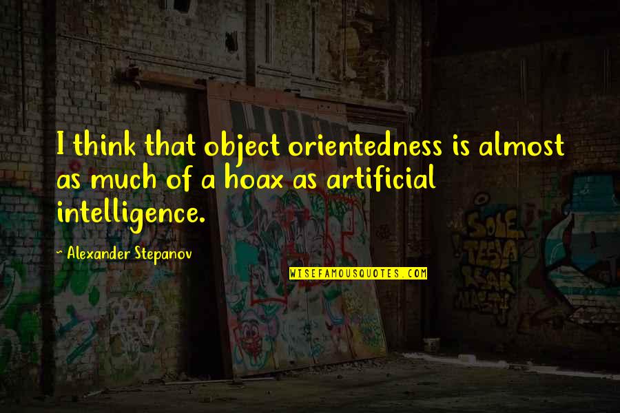 Kierownika Kopalni Quotes By Alexander Stepanov: I think that object orientedness is almost as