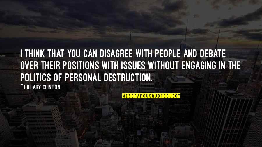 Kierrah Nicole Quotes By Hillary Clinton: I think that you can disagree with people Kierrah Nicole Quotes By Hillary Clinton: I think that you can disagree with people