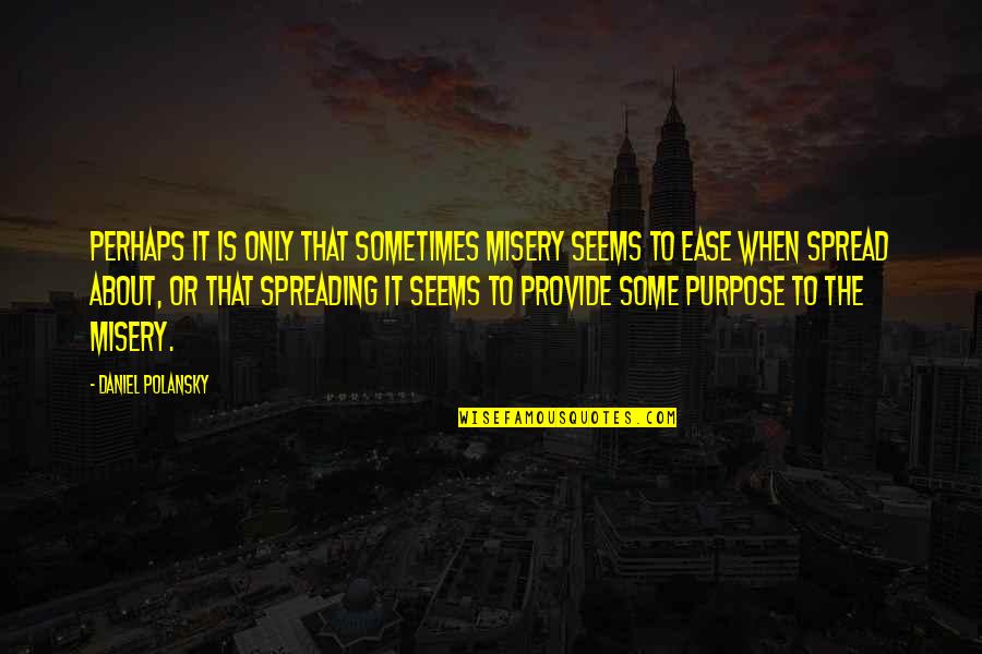 Kierre Campbell Quotes By Daniel Polansky: perhaps it is only that sometimes misery seems Kierre Campbell Quotes By Daniel Polansky: perhaps it is only that sometimes misery seems