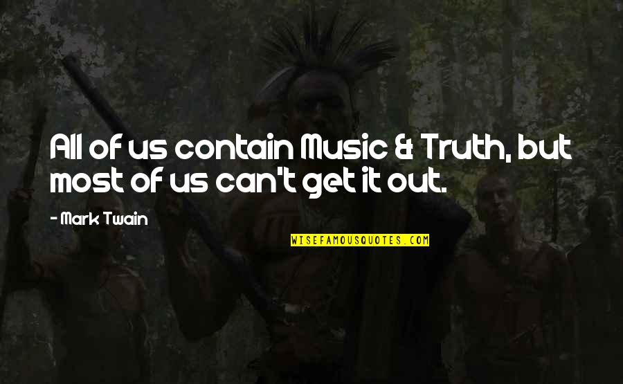 Kierres Kountry Quotes By Mark Twain: All of us contain Music & Truth, but