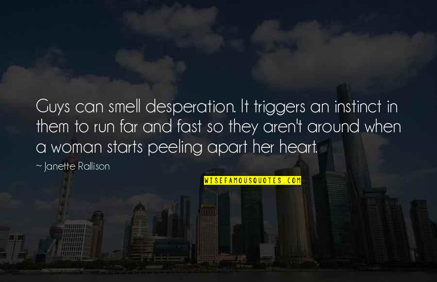 Kiersted Houston Quotes By Janette Rallison: Guys can smell desperation. It triggers an instinct Kiersted Houston Quotes By Janette Rallison: Guys can smell desperation. It triggers an instinct