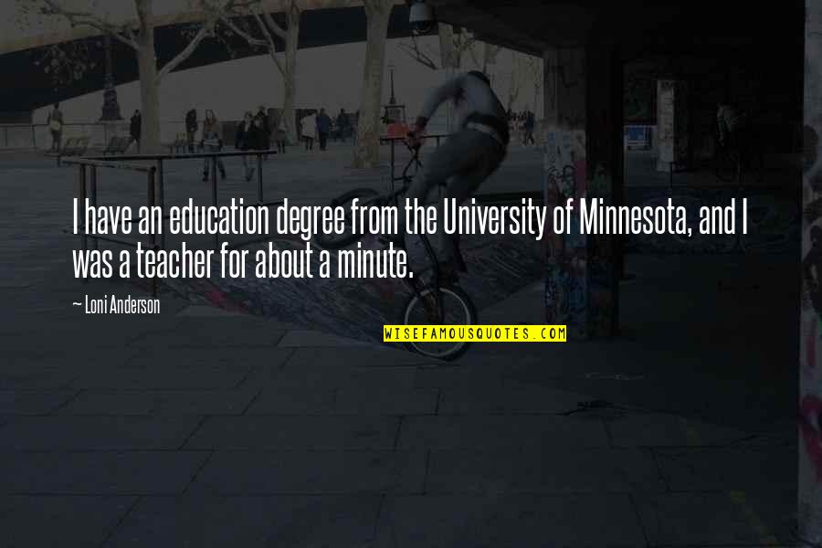 Kiersted Houston Quotes By Loni Anderson: I have an education degree from the University