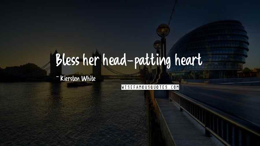 Kiersten White quotes: Bless her head-patting heart
