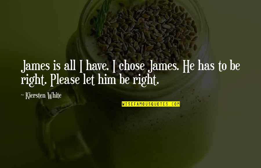 Kiersten White Quotes By Kiersten White: James is all I have. I chose James.