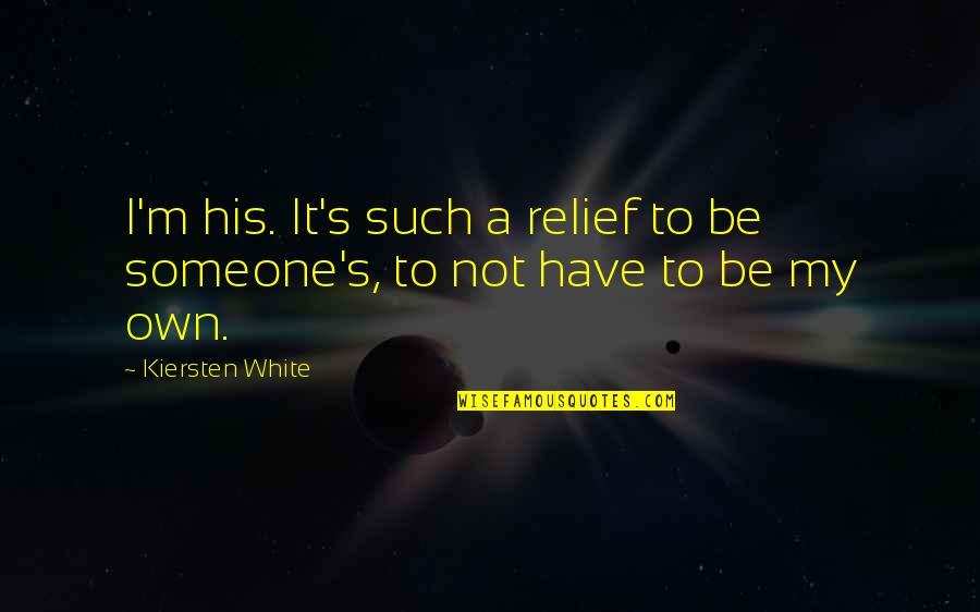 Kiersten White Quotes By Kiersten White: I'm his. It's such a relief to be
