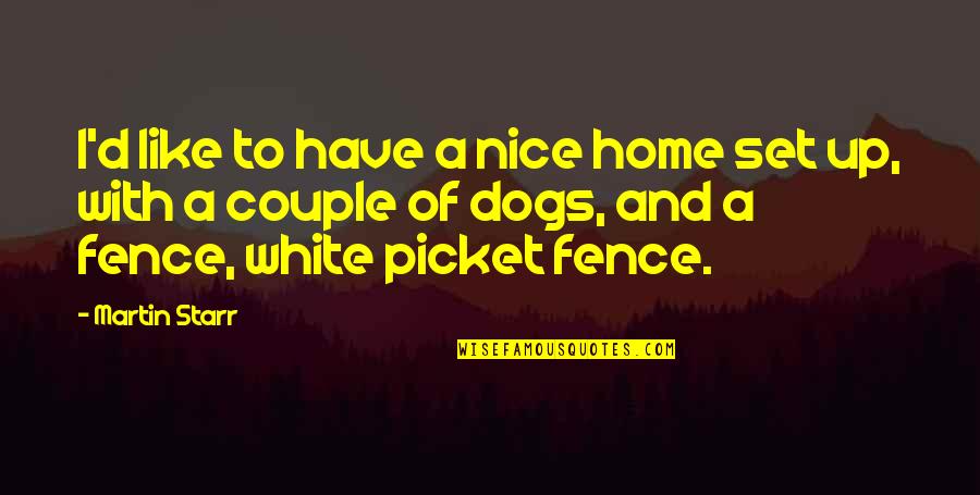 Kierston Quotes By Martin Starr: I'd like to have a nice home set