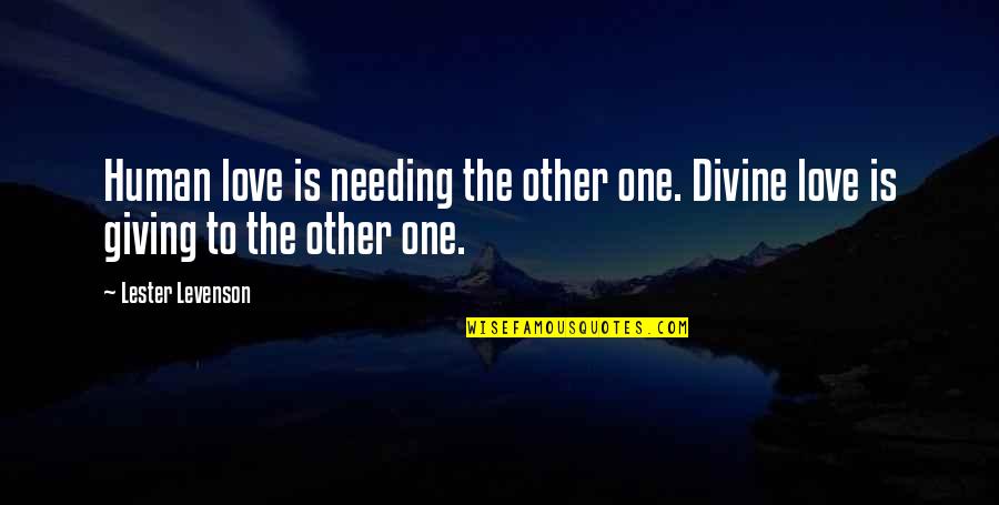 Kiesewetter Group Quotes By Lester Levenson: Human love is needing the other one. Divine