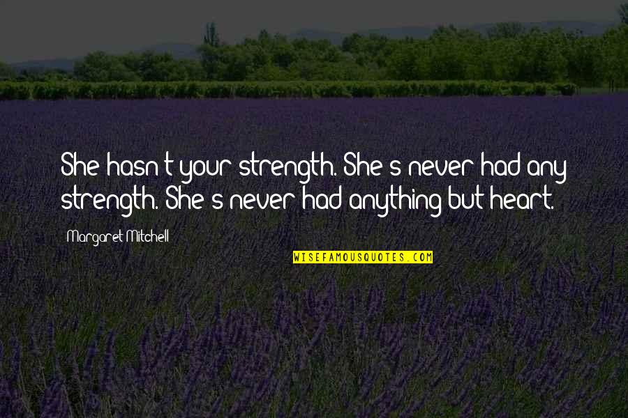 Kiesha Quotes By Margaret Mitchell: She hasn't your strength. She's never had any Kiesha Quotes By Margaret Mitchell: She hasn't your strength. She's never had any