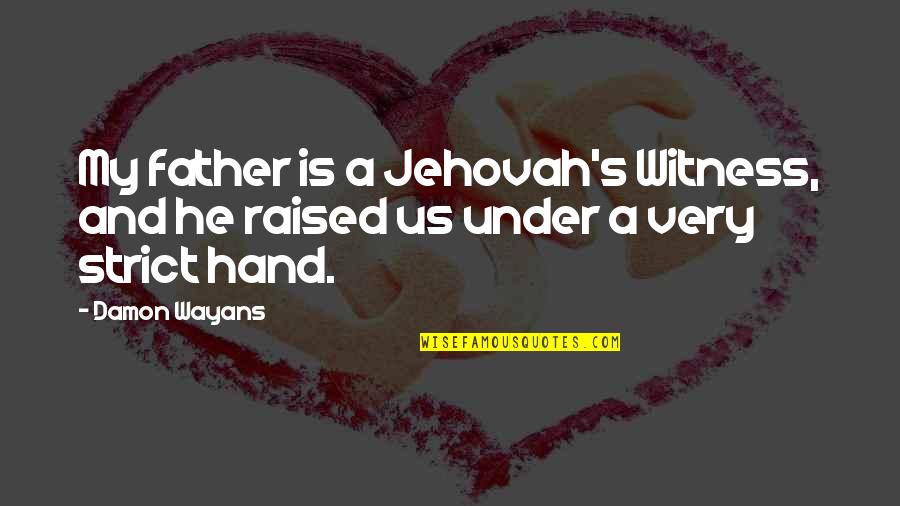 Kiesha Smith Quotes By Damon Wayans: My father is a Jehovah's Witness, and he