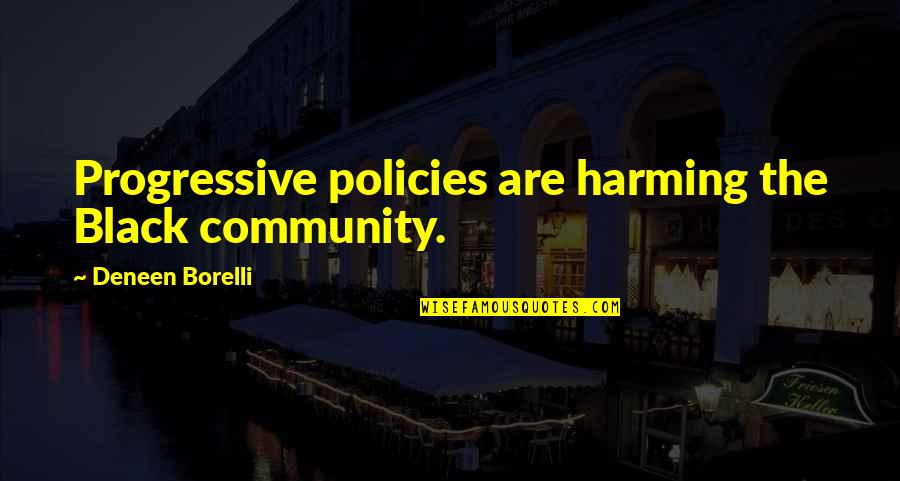 Kiesler Quotes By Deneen Borelli: Progressive policies are harming the Black community.